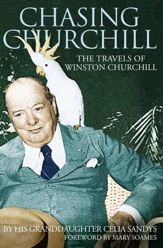 Chasing Churchill: Travels with Winston Churchill
