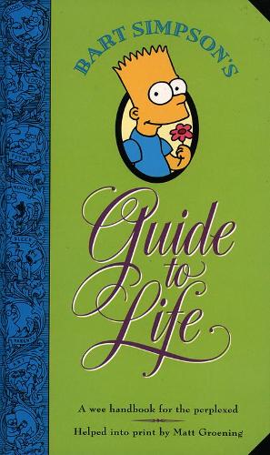 Bart Simpsons Guide to Life: A Wee Handbook for the Perplexed