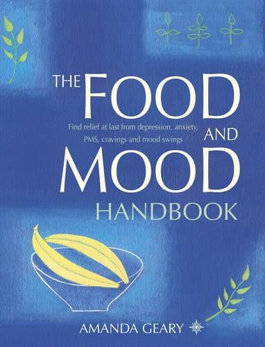 The Food and Mood Handbook: Find relief at last from depression, anxiety, PMS, cravings and mood swings: How What You Eat Can Transform How You Feel