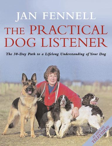 The Practical Dog Listener: The 30-day Path to a Lifelong Understanding of Your Dog