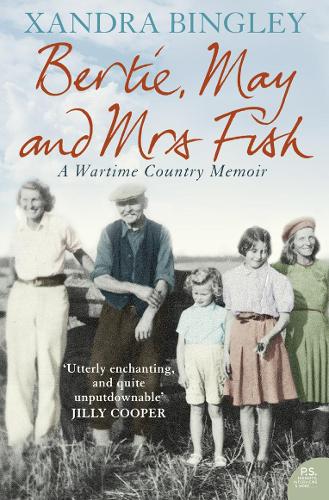 BERTIE, MAY AND MRS FISH: Country Memories of Wartime
