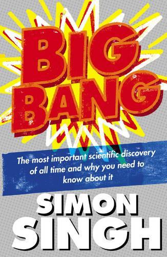 Big Bang: The Most Important Scientific Discovery of All Time and Why You Need to Know About It