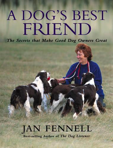 A Dogs Best Friend: The Secrets That Make Good Dog Owners Great