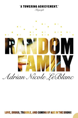 RANDOM FAMILY: LOVE, DRUGS, TROUBLE AND COMING OF AGE IN THE BRONX