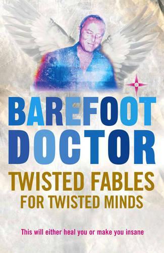 Barefoot Doctor : " Twisted Fables For Twisted Minds "