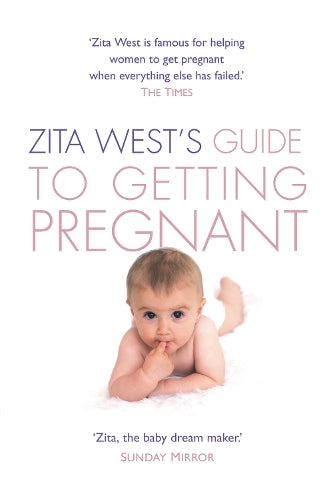 Zita Wests Guide to Getting Pregnant: The Complete Programme from the Renowned Fertility Expert