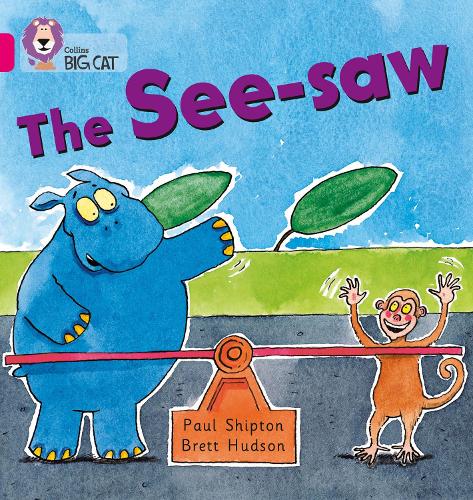The See-saw: A humorous story about a hippo who want to have a go on a see-saw. (Collins Big Cat): Band 01b/Pink B