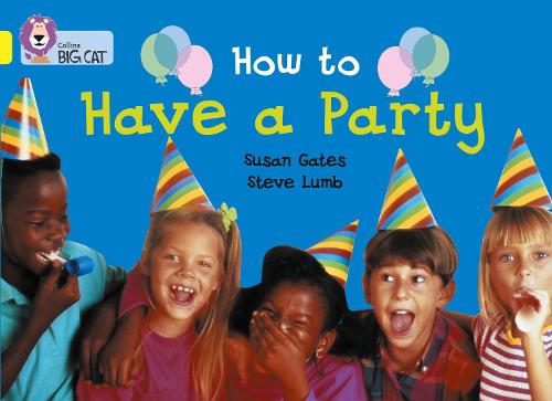 How to Have a Party: An information book about planning a party. (Collins Big Cat): Band 03/Yellow