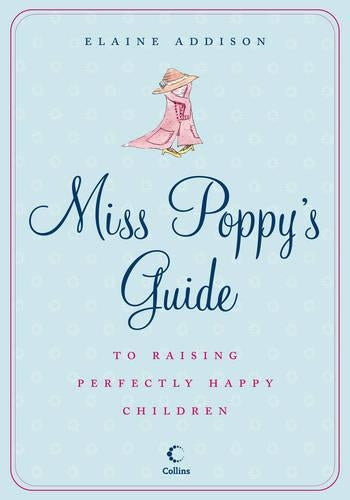 Miss Poppys Guide to Raising Perfectly Happy Children