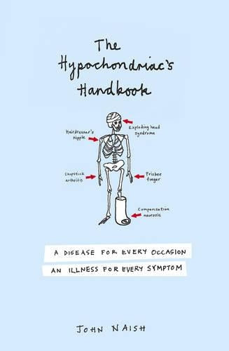 The Hypochondriac's Handbook: An illness for every occasion, a disease for every symptom