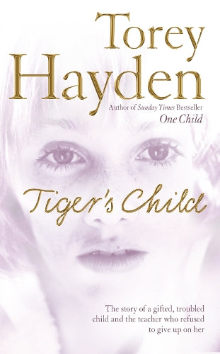 Tigers Child: The story of a gifted, troubled child and the teacher who refused to give up on her