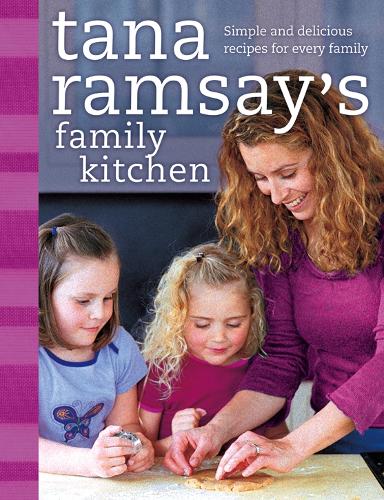 Tana Ramsays Family Kitchen: Simple and Delicious Recipes for Every Family