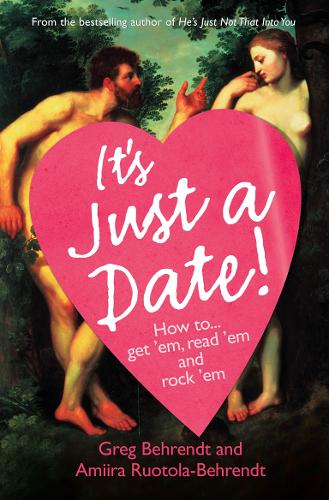 Its Just a Date!: How to Get em, Read em, and Rock em