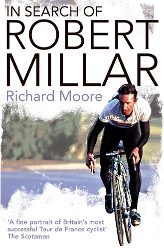 In Search of Robert Millar: Unravelling the Mystery Surrounding Britain's Most Successful Tour De France Cyclist