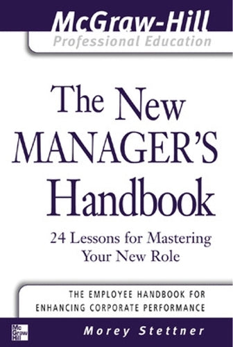 The New Managers Handbook: 24 Lessons for Mastering Your New Role (McGraw-Hill Professional Education Series)
