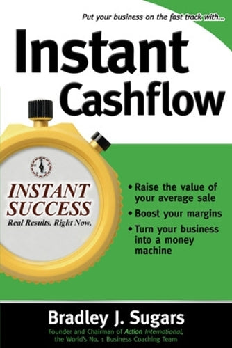 Instant Cashflow: Hundreds of Proven Strategies to Win Customers, Boost Margins and Take More Money Home (Instant Success)