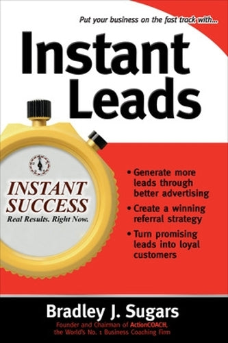 Instant Leads (Instant Success Series): Create a Steady Stream of Customers and Keep Your Business Growing