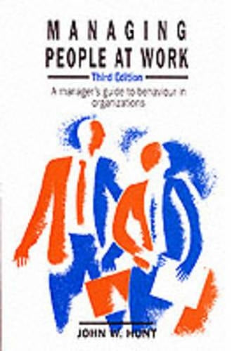 Managing People at Work: A Managers Guide to Behaviour in Organizations