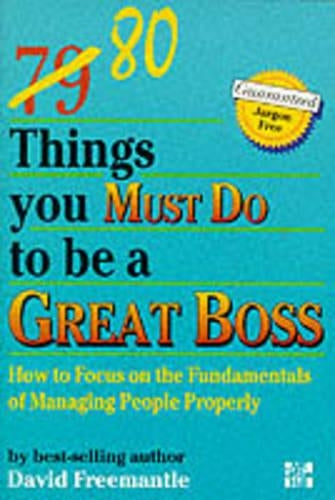 80 Things You Must Do to be a Great Boss: How to Focus on the Fundamentals of Managing People Properly