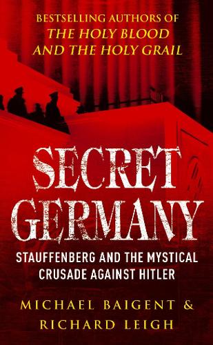 Secret Germany: Claus Von Stauffenberg and the Mystical Crusade Against Hitler