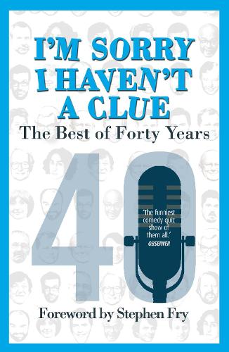 Im Sorry I Havent a Clue: The Best of Forty Years: Foreword by Stephen Fry