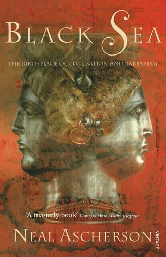 Black Sea: Coasts and Conquests: From Pericles to Putin: The Birthplace of Civilisation and Barbarism