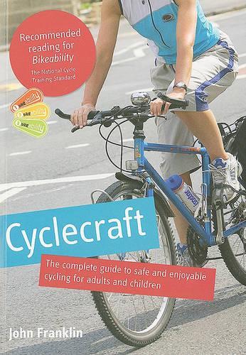 Cyclecraft: the complete guide to safe and enjoyable cycling for adults and children