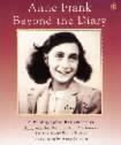 Anne Frank Beyond the Diary: A Photographic Remembrance