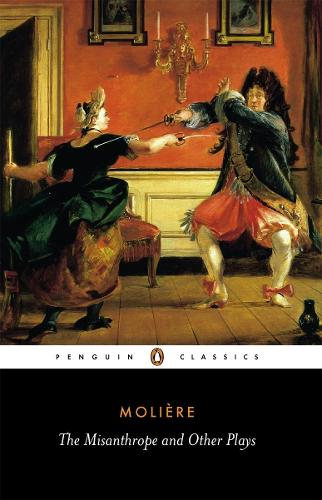 The Misanthrope and Other Plays: "Such Foolish Affected Ladies", "Tartuffe", "The Misanthrope", "The Doctor Despite Himself", "The Would-be Gentleman", "Those Learned Ladies" (Penguin Classics)