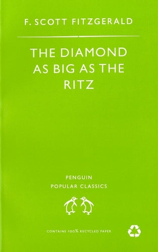The Diamond As Big As the Ritz And Other Stories: The Diamond As Big As the Ritz; Bernice Bobs Her Hair; the Ice Palace; May Day; the Bowl (Penguin Popular Classics)