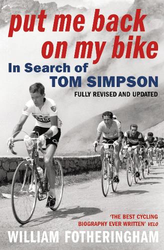 Put Me Back On My Bike: In Search of Tom Simpson (Yellow Jersey Cycling Classics)