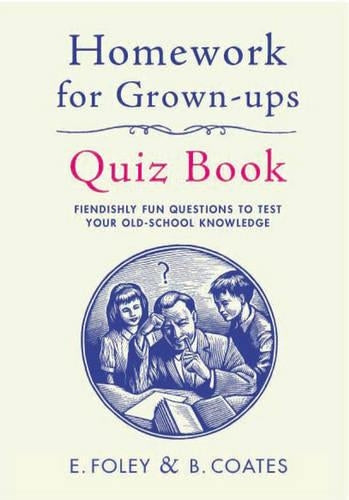 Homework for Grown-Ups Quiz Book: Fiendishly fun questions to test your old-school knowledge