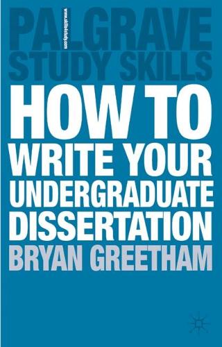 How to Write your Undergraduate Dissertation (Palgrave Study Skills)
