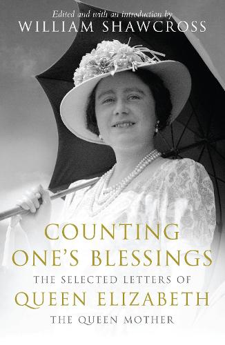 Counting Ones Blessings: Selected Letters of Queen Elizabeth the Queen Mother