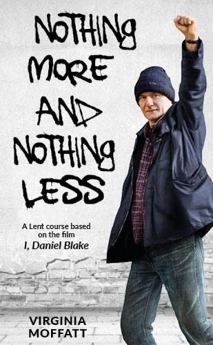Nothing More and Nothing Less: A Lent Course based on the film I, Daniel Blake