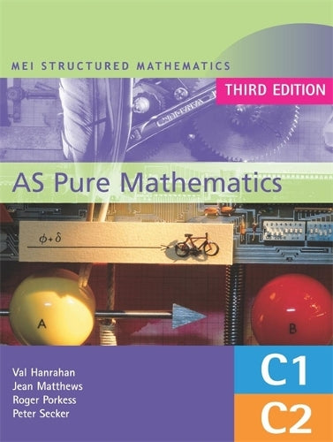 AS Pure Mathematics -MEI Structured Mathematics - Third edition