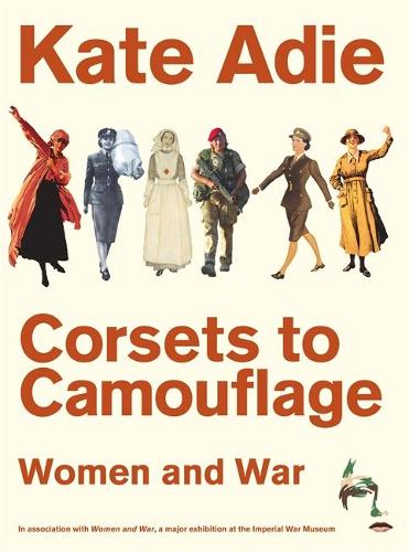 Corsets To Camouflage: Women and War
