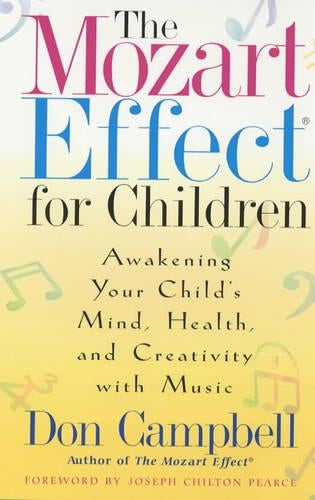 The Mozart Effect For Children: Awakening Your Child's Mind, Health and Creativity with Music