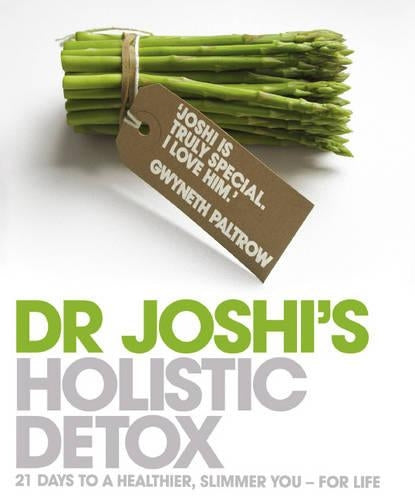 Joshis Holistic Detox: 21 Days to a Healthier, Slimmer You - For Life