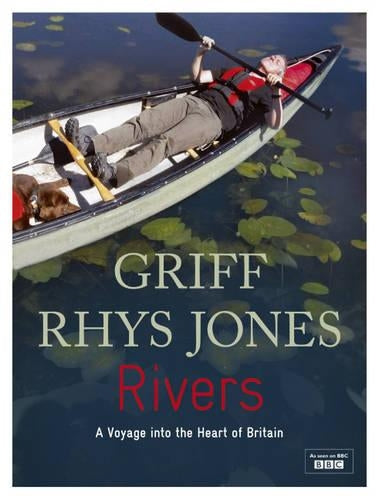 Rivers: A voyage into the heart of Britain: A Journey into the Heart of Britain (River Journeys)