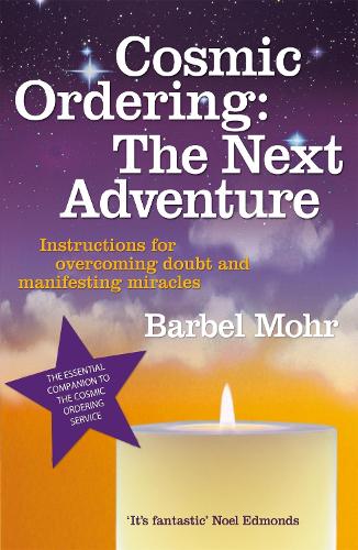 Cosmic Ordering: The Next Adventure: Instructions for Overcoming Doubt and Manifesting Miracles