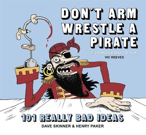 Dont Arm Wrestle a Pirate: 101 Really Bad Ideas
