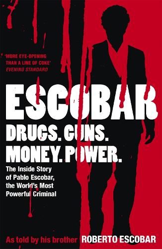 Escobar: The Inside Story of Pablo Escobar, the Worlds Most Powerful Criminal