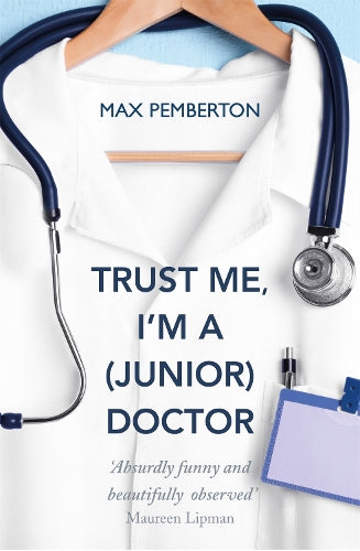 Trust Me, Im a (Junior) Doctor