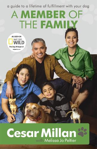 A Member of the Family: Cesar Millans Guide to a Lifetime of Fulfillment with Your Dog