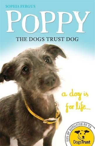 Poppy the Dogs Trust Dog: A Dog is for Life... (Dog Trust)