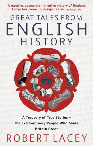 Great Tales From English History: Cheddar Man to DNA: A Treasury of True Stories of the Extraordinary People Who Made Britain Great