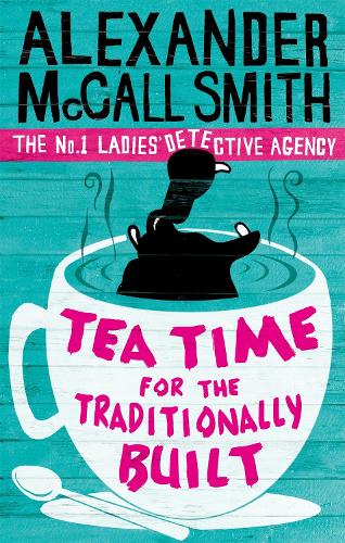 Tea Time For The Traditionally Built (No. 1 Ladies Detective Agency)