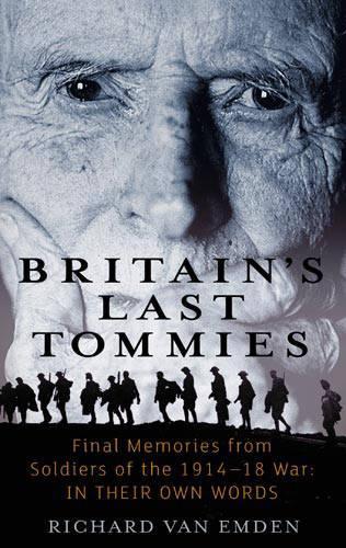 Britain's Last Tommies. Final Memories from Soldiers of the 1914-18 War in Their Own Words