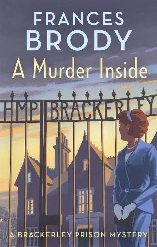A Murder Inside: The first mystery in a brand new classic crime series (Brackerley Prison Mysteries)